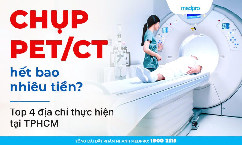 Chụp PET/CT hết bao nhiêu tiền? Top 4 địa chỉ tại TPHCM